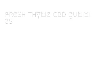 fresh thyme cbd gummies