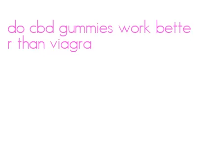 do cbd gummies work better than viagra