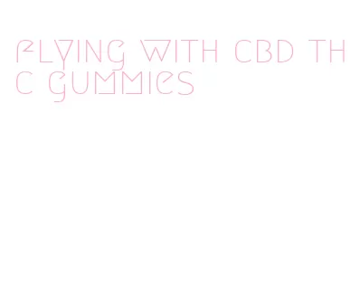 flying with cbd thc gummies