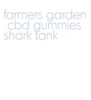 farmers garden cbd gummies shark tank