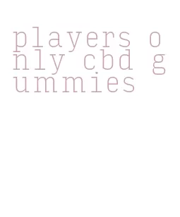 players only cbd gummies