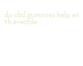 do cbd gummies help with erectile