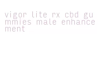 vigor lite rx cbd gummies male enhancement