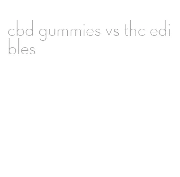 cbd gummies vs thc edibles