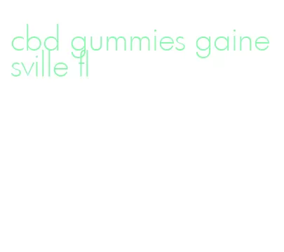 cbd gummies gainesville fl