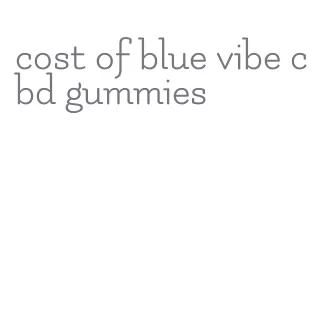 cost of blue vibe cbd gummies