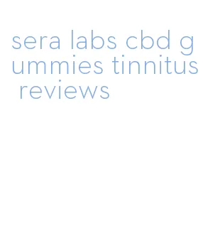 sera labs cbd gummies tinnitus reviews