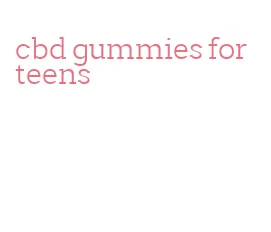 cbd gummies for teens