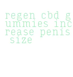 regen cbd gummies increase penis size