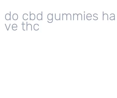 do cbd gummies have thc