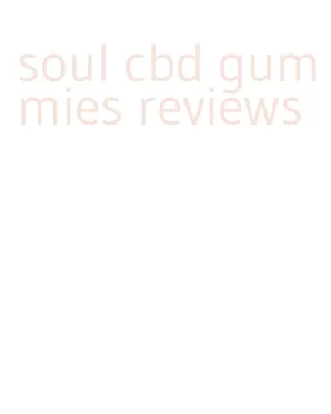 soul cbd gummies reviews