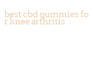 best cbd gummies for knee arthritis