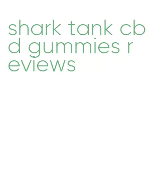 shark tank cbd gummies reviews