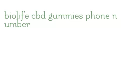 biolife cbd gummies phone number