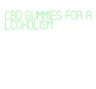 cbd gummies for alcoholism