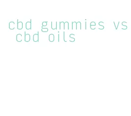 cbd gummies vs cbd oils