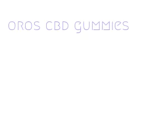 oros cbd gummies