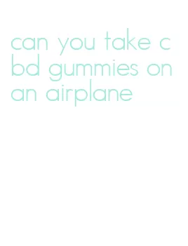 can you take cbd gummies on an airplane