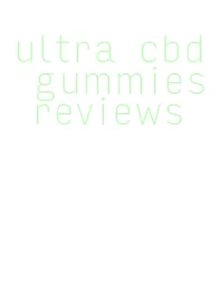 ultra cbd gummies reviews