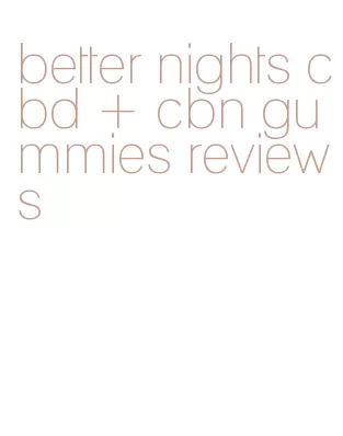 better nights cbd + cbn gummies reviews