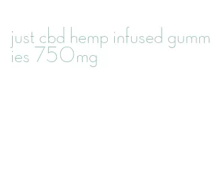 just cbd hemp infused gummies 750mg