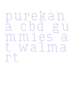 purekana cbd gummies at walmart