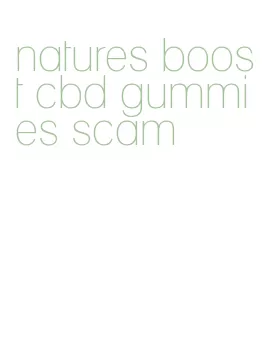 natures boost cbd gummies scam