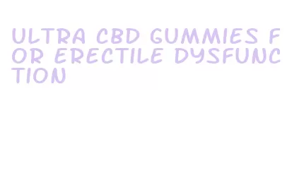 ultra cbd gummies for erectile dysfunction