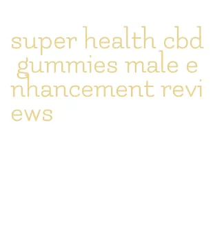 super health cbd gummies male enhancement reviews