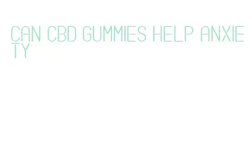 can cbd gummies help anxiety