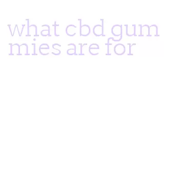 what cbd gummies are for