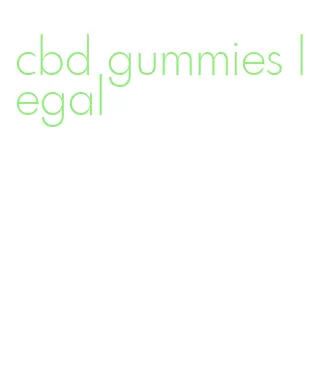 cbd gummies legal