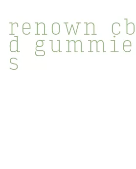 renown cbd gummies