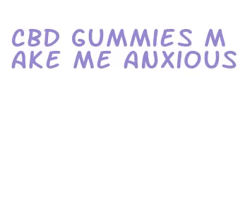 cbd gummies make me anxious