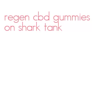 regen cbd gummies on shark tank