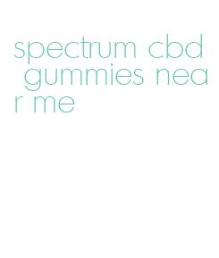 spectrum cbd gummies near me