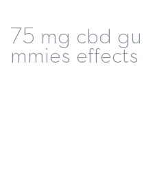 75 mg cbd gummies effects