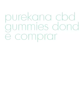 purekana cbd gummies donde comprar