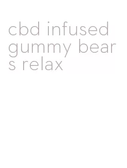 cbd infused gummy bears relax