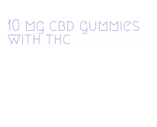 10 mg cbd gummies with thc