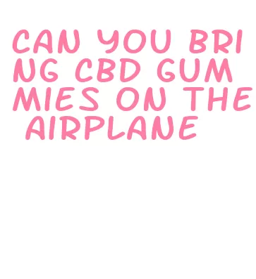 can you bring cbd gummies on the airplane