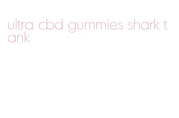 ultra cbd gummies shark tank