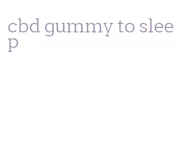 cbd gummy to sleep