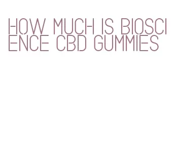 how much is bioscience cbd gummies