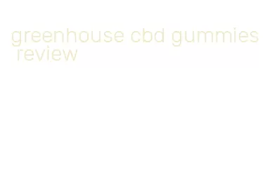 greenhouse cbd gummies review