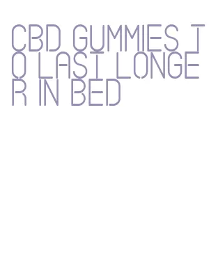 cbd gummies to last longer in bed