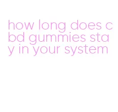 how long does cbd gummies stay in your system