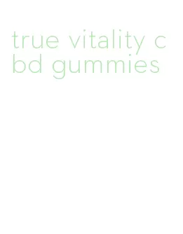 true vitality cbd gummies