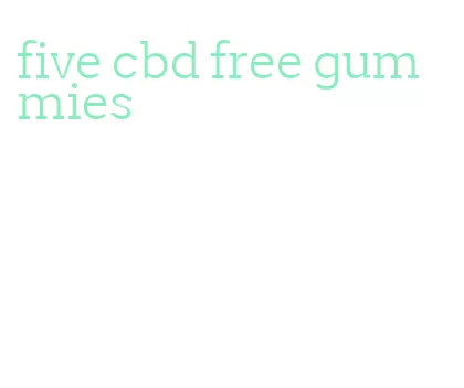 five cbd free gummies