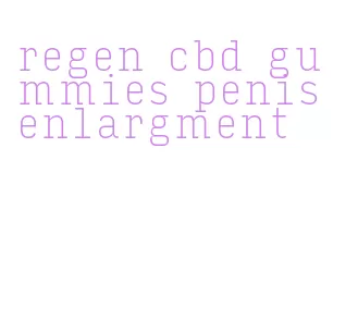 regen cbd gummies penis enlargment